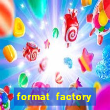 format factory windows 7